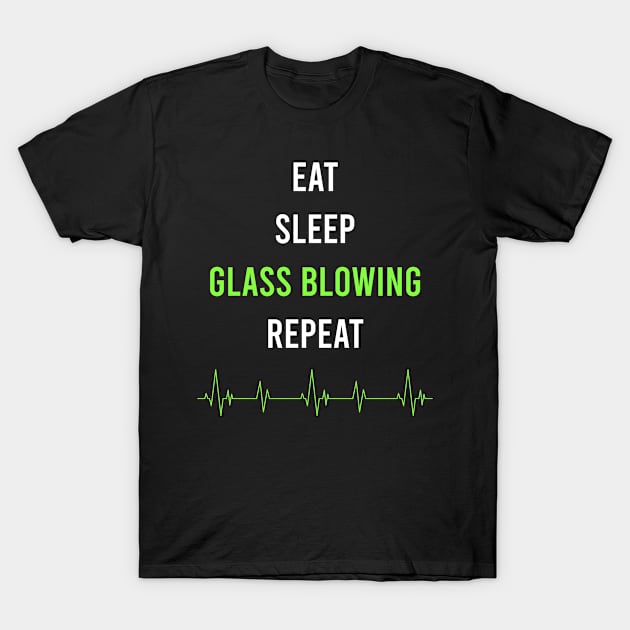 Eat Sleep Repeat Glass blowing T-Shirt by symptomovertake